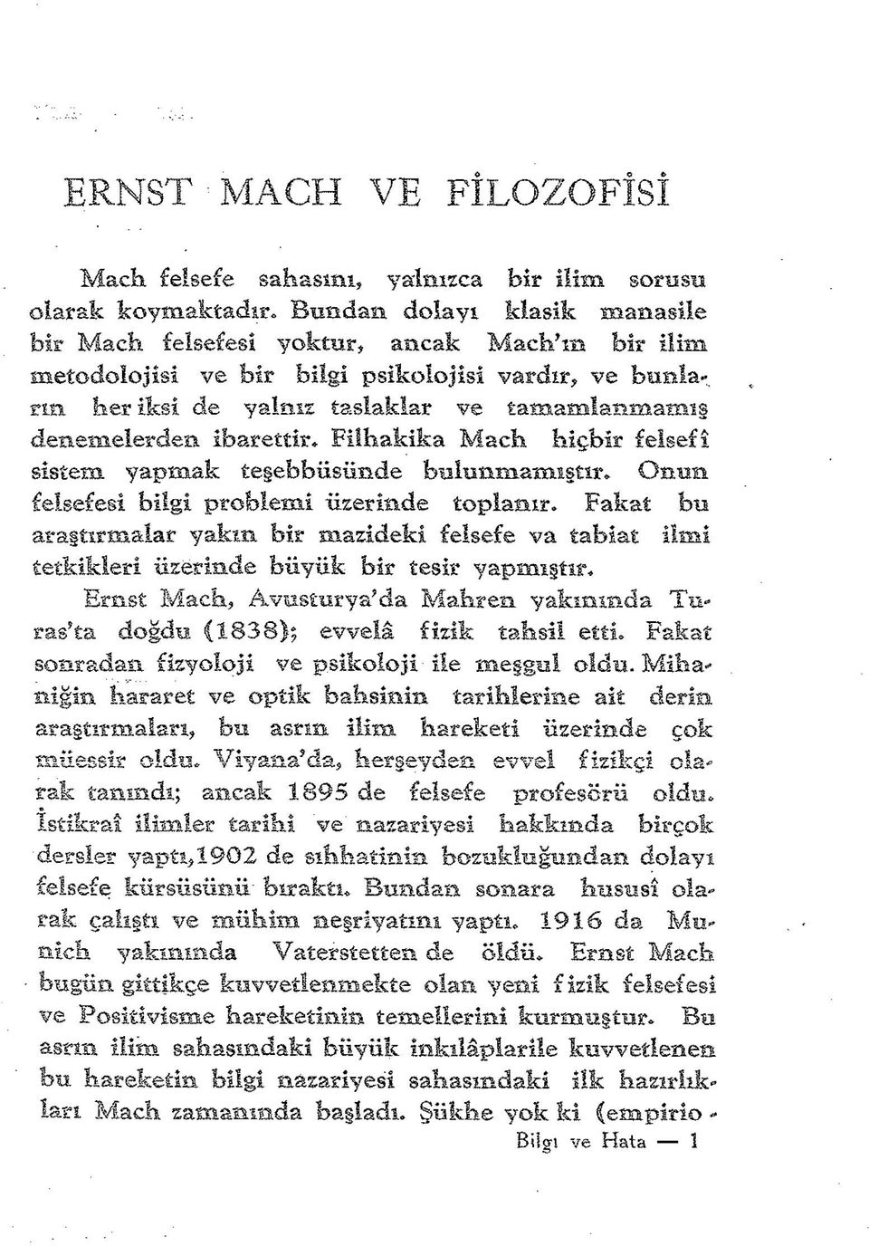 ibarettir. Filhakika Mach hiçbir felsefî sistem yapmak teşebbüsünde bulunmamıştır. Onun felsefesi bilgi problemi üzerinde toplanır.