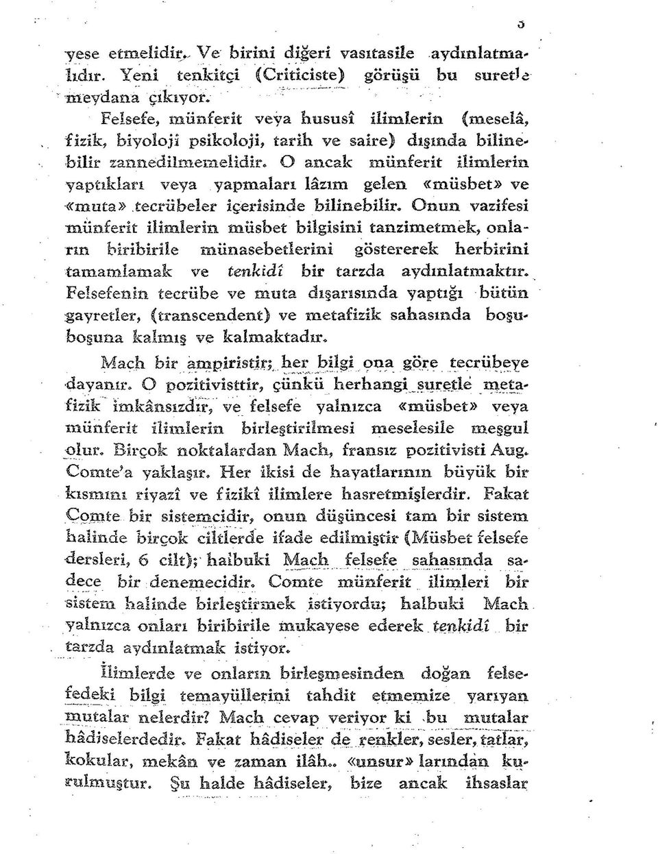 O ancak münferit ilimlerin yaptıkları veya yapmaları lâzım gelen «müsbet» ve «muta» tecrübeler içerisinde bilinebilir.