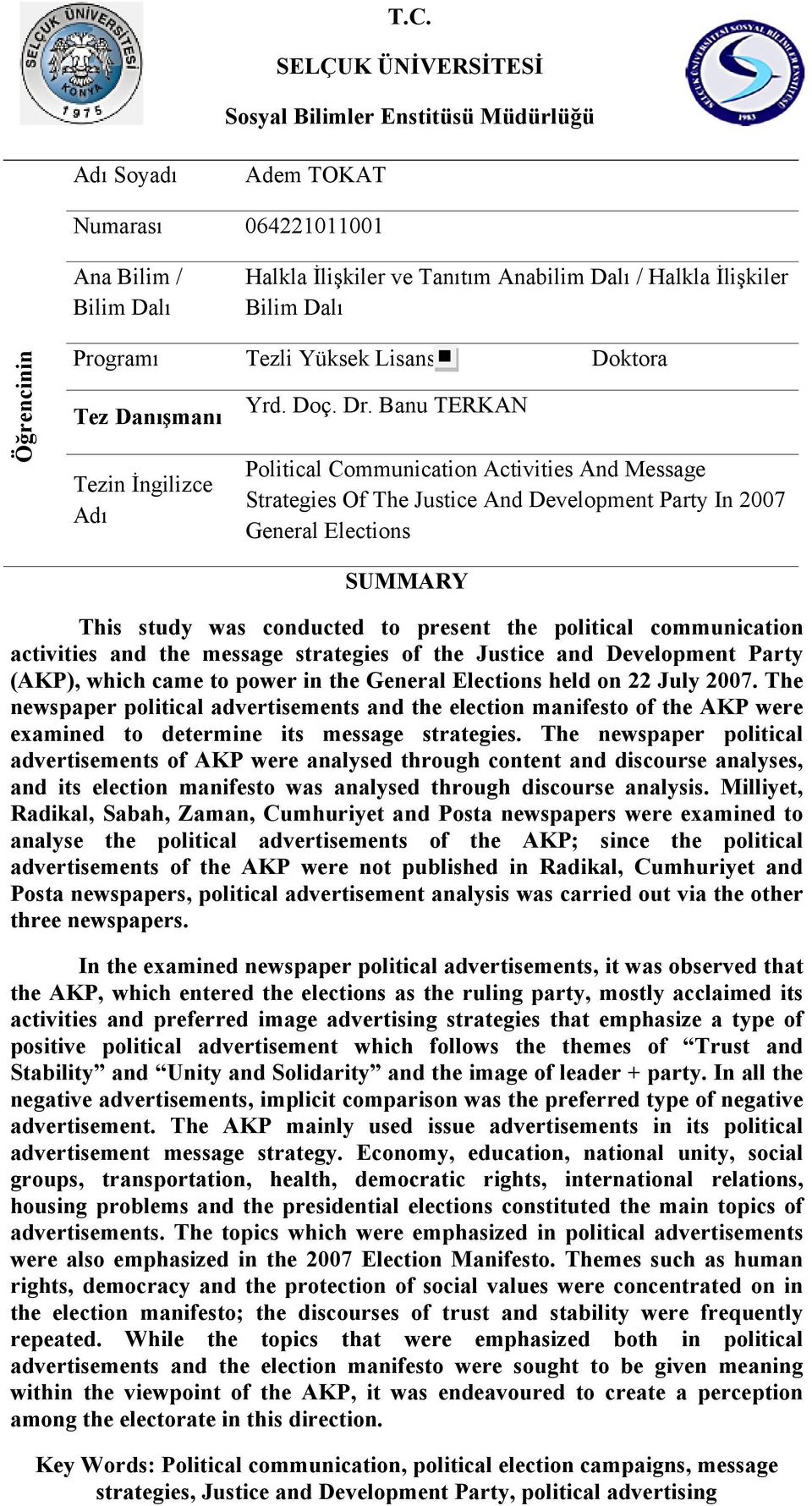 Banu TERKAN Political Communication Activities And Message Strategies Of The Justice And Development Party In 2007 General Elections SUMMARY This study was conducted to present the political