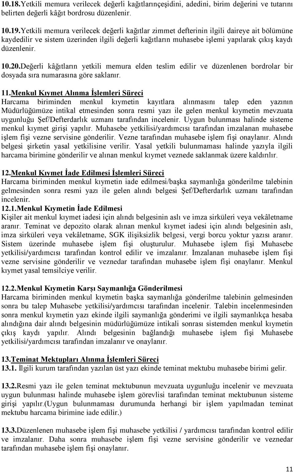 20.Değerli kâğıtların yetkili memura elden teslim edilir ve düzenlenen bordrolar bir dosyada sıra numarasına göre saklanır. 11.