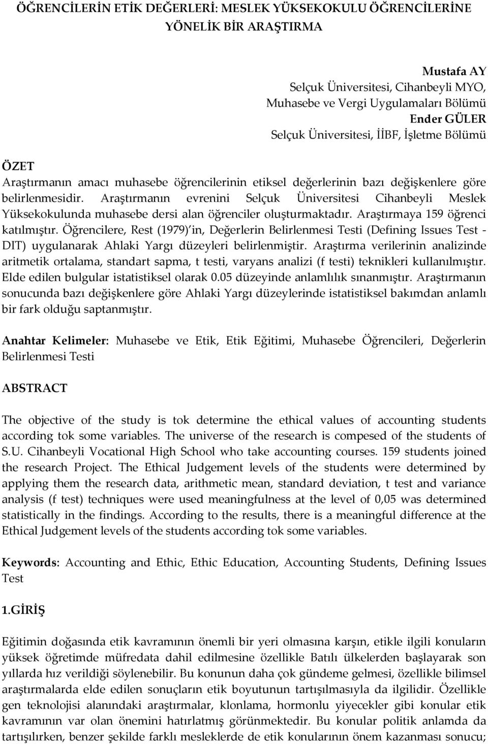 Araştırmanın evrenini Selçuk Üniversitesi Cihanbeyli Meslek Yüksekokulunda muhasebe dersi alan öğrenciler oluşturmaktadır. Araştırmaya 159 öğrenci katılmıştır.