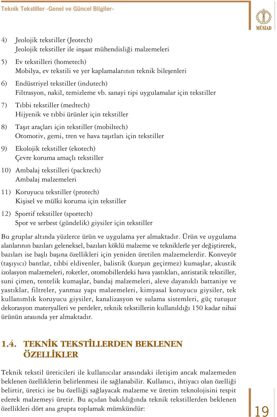 sanayi tipi uygulamalar için tekstiller 7) T bbi tekstiller (medtech) Hijyenik ve t bbi ürünler için tekstiller 8) Tafl t araçlar için tekstiller (mobiltech) Otomotiv, gemi, tren ve hava tafl tlar