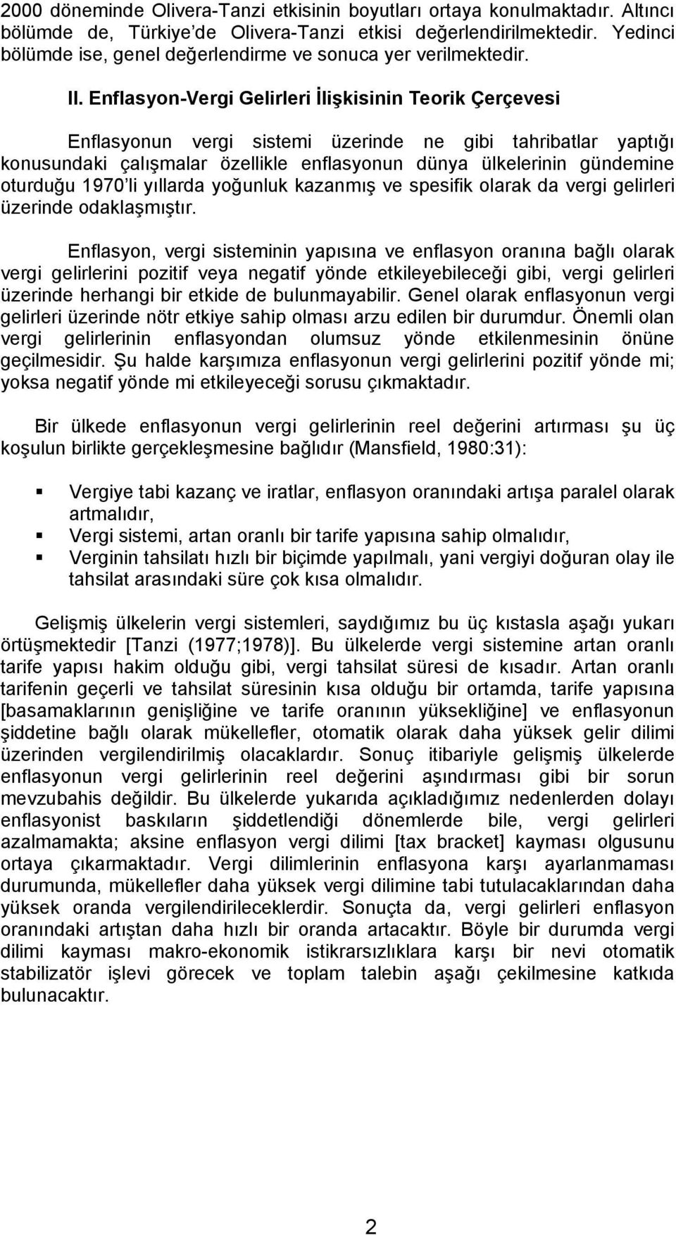 Enflasyon-Vergi Gelirleri İlişkisinin Teorik Çerçevesi Enflasyonun vergi sistemi üzerinde ne gibi tahribatlar yaptığı konusundaki çalışmalar özellikle enflasyonun dünya ülkelerinin gündemine oturduğu