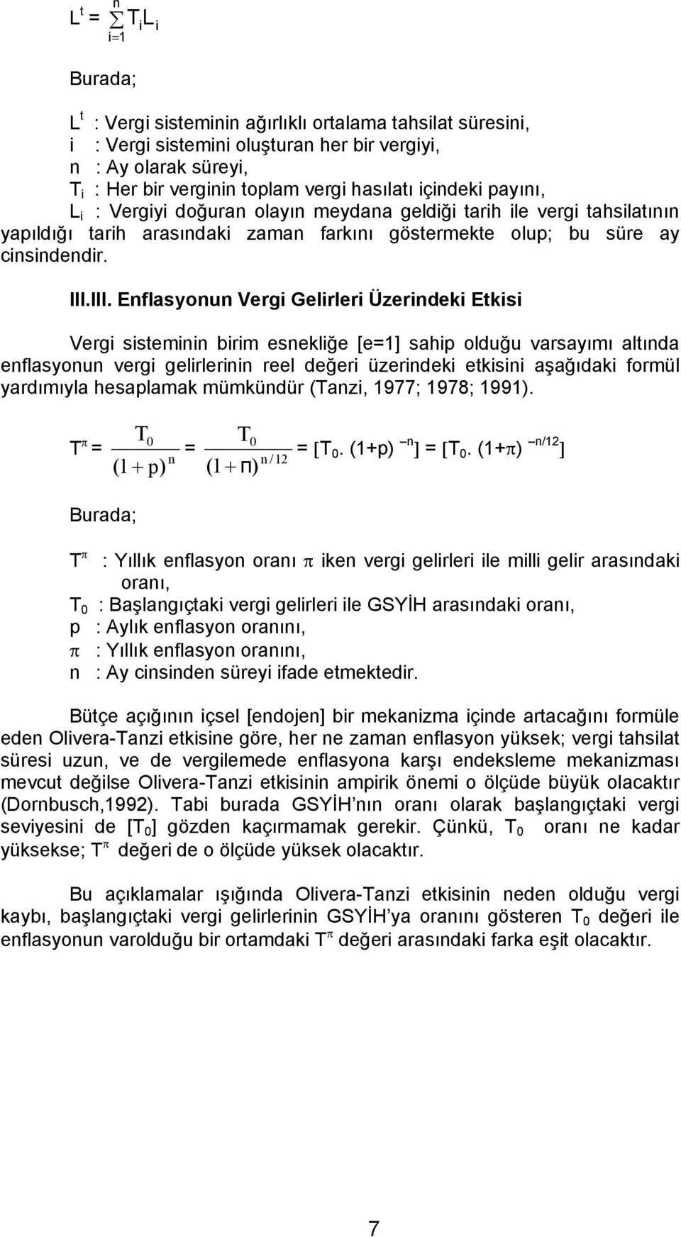 III. Enflasyonun Vergi Gelirleri Üzerindeki Etkisi Vergi sisteminin birim esnekliğe [e=1] sahip olduğu varsayımı altında enflasyonun vergi gelirlerinin reel değeri üzerindeki etkisini aşağıdaki