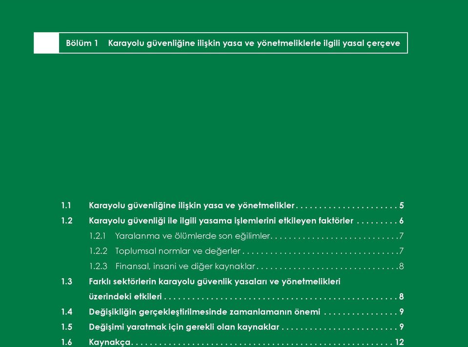 ... 7 1.2.3 Finansal, insani ve diğer kaynaklar.... 8 1.3 Farklı sektörlerin karayolu güvenlik yasaları ve yönetmelikleri üzerindeki etkileri.... 8 1.4 Değişikliğin gerçekleştirilmesinde zamanlamanın önemi.