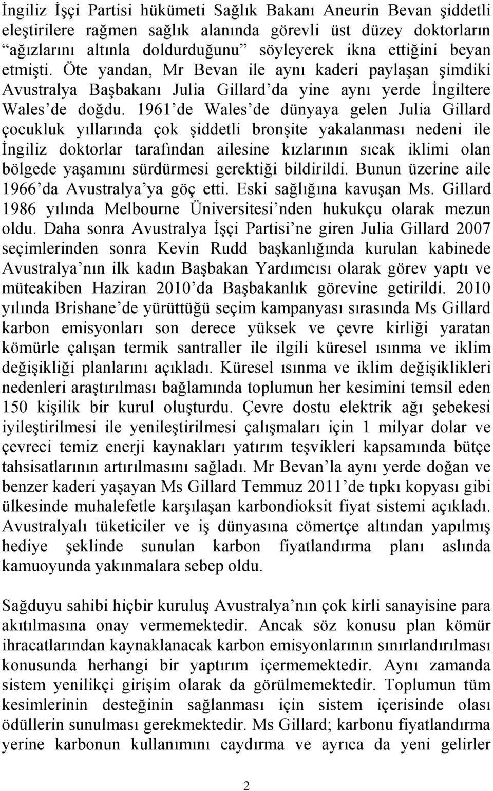 1961 de Wales de dünyaya gelen Julia Gillard çocukluk yıllarında çok şiddetli bronşite yakalanması nedeni ile İngiliz doktorlar tarafından ailesine kızlarının sıcak iklimi olan bölgede yaşamını