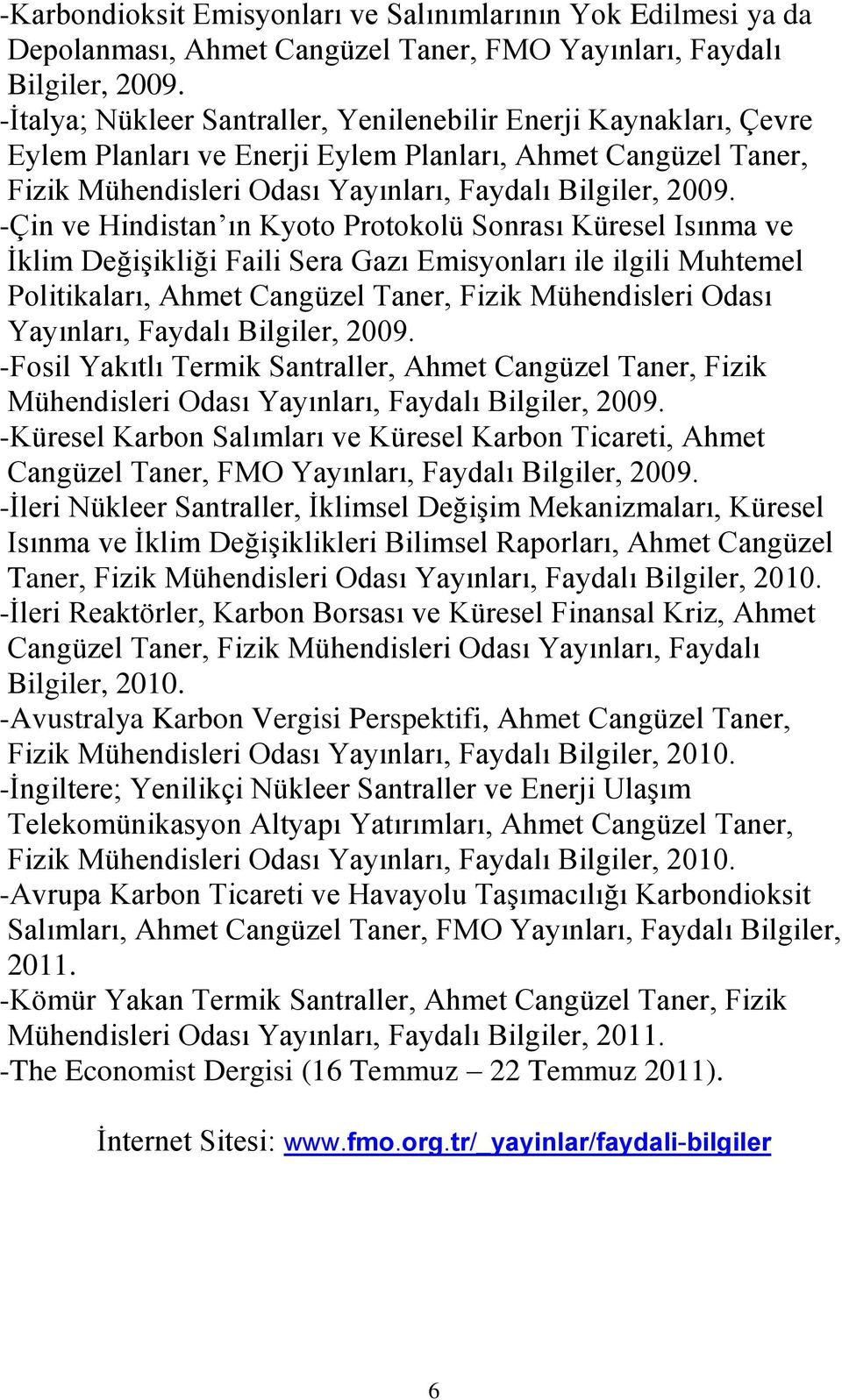 -Çin ve Hindistan ın Kyoto Protokolü Sonrası Küresel Isınma ve İklim Değişikliği Faili Sera Gazı Emisyonları ile ilgili Muhtemel Politikaları, Ahmet Cangüzel Taner, Fizik Mühendisleri Odası