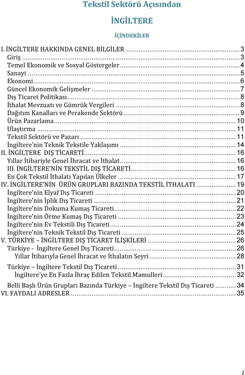 .. 11 İngiltere nin Teknik Tekstile Yaklaşımı... 14 II. İNGİLTERE DIŞ TİCARETİ... 16 Yıllar İtibariyle Genel İhracat ve İthalat... 16 III. İNGİLTERE NİN TEKSTİL DIŞ TİCARETİ.