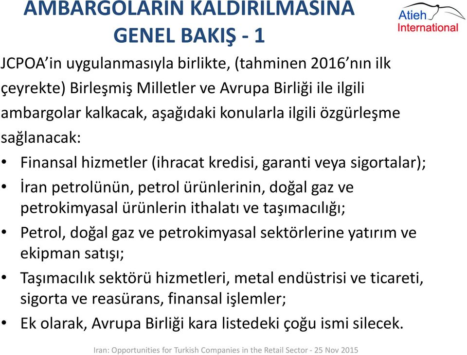 petrol ürünlerinin, doğal gaz ve petrokimyasal ürünlerin ithalatı ve taşımacılığı; Petrol, doğal gaz ve petrokimyasal sektörlerine yatırım ve ekipman satışı;