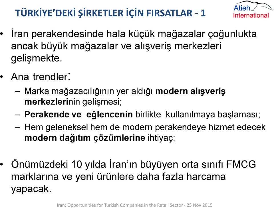 Ana trendler: Marka mağazacılığının yer aldığı modern alışveriş merkezlerinin gelişmesi; Perakende ve eğlencenin birlikte