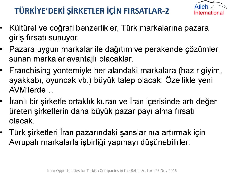 Franchising yöntemiyle her alandaki markalara (hazır giyim, ayakkabı, oyuncak vb.) büyük talep olacak.