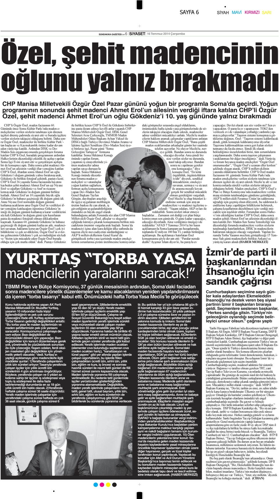 yaş gününde yalnız bırakmadı TBMM Plan ve Bütçe Komisyonu, 37 günlük mesaisinin ardından, Soma'daki faciadan sonra madencilere yönelik düzenlemeler ve kamu alacaklarının yeniden yapılandırılmasını da