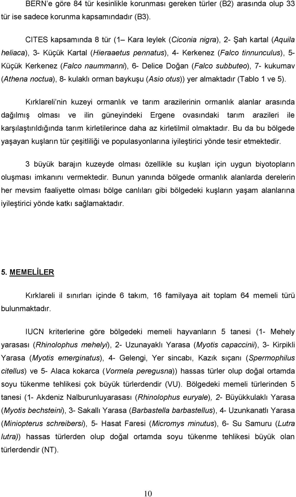 Delice Doğan (Falco subbuteo), 7- kukumav (Athena noctua), 8- kulaklı orman baykuşu (Asio otus)) yer almaktadır (Tablo 1 ve 5).