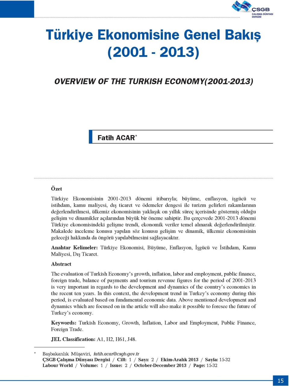 açılarından büyük bir öneme sahiptir. Bu çerçevede 2001-2013 dönemi Türkiye ekonomisindeki gelişme trendi, ekonomik veriler temel alınarak değerlendirilmiştir.