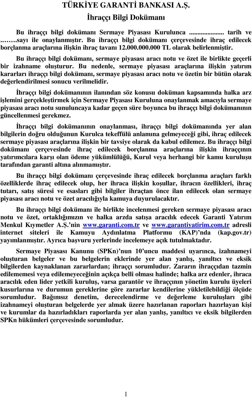 Bu ihraççı bilgi dokümanı, sermaye piyasası aracı notu ve özet ile birlikte geçerli bir izahname oluşturur.