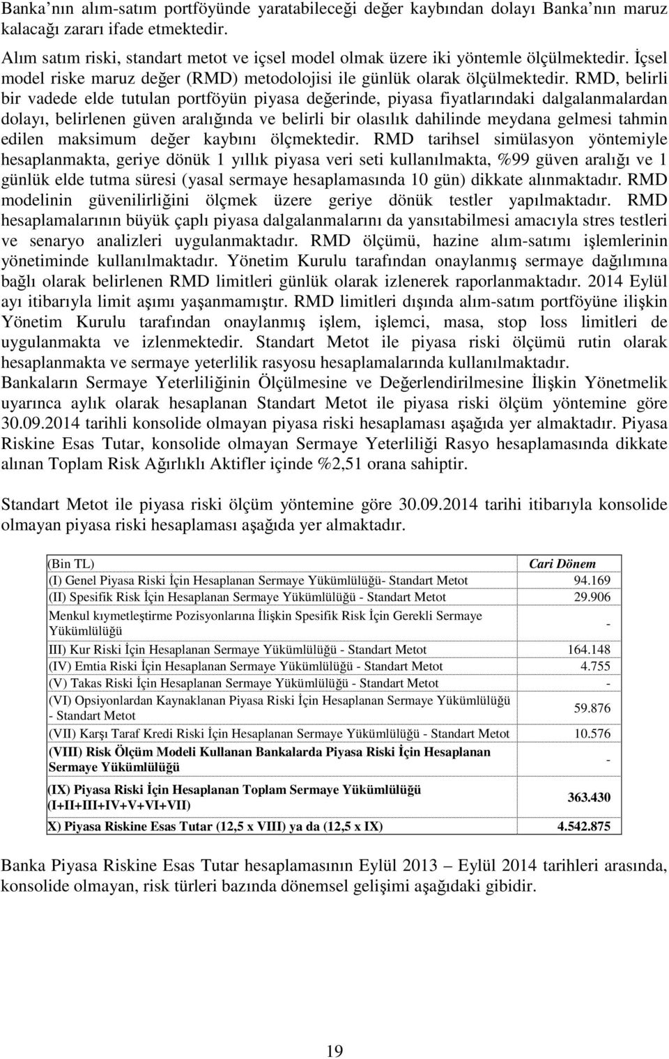 RMD, belirli bir vadede elde tutulan portföyün piyasa değerinde, piyasa fiyatlarındaki dalgalanmalardan dolayı, belirlenen güven aralığında ve belirli bir olasılık dahilinde meydana gelmesi tahmin