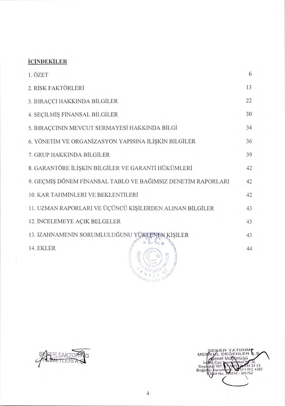 GARANTORE ILISKIN BILGILER VE GARANTI HOKUMLERI 42 9. GEQMIS DONEM FINANSAL TABLO VE BAGAMSIZ DENETIM RAPORLARI 42 10.