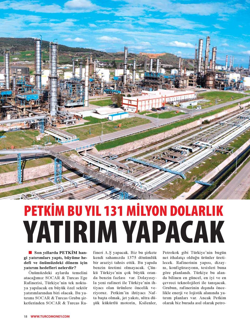 Bu yatırımı SOCAR & Turcas Grubu şirketlerinden SOCAR & Turcas Rafineri A.Ş yapacak. Biz bu şirkete kendi sahamızda 1375 dönümlük bir araziyi tahsis ettik. Bu yapıda benzin üretimi olmayacak.