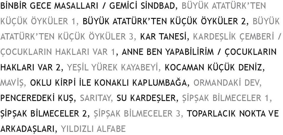 2, YEŞİL YÜREK KAYABEYİ, KOCAMAN KÜÇÜK DENİZ, MAVİŞ, OKLU KİRPİ İLE KONAKLI KAPLUMBAĞA, ORMANDAKİ DEV, PENCEREDEKİ KUŞ,