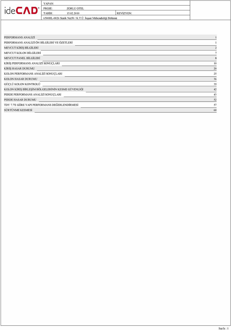 MEVCUT PANEL BİLGİLERİ 8 KİRİŞ PERFORMANS ANALİZİ SONUÇLARI 10 KİRİŞ HASAR DURUMU 20 KOLON PERFORMANS ANALİZİ SONUÇLARI 25 KOLON HASAR DURUMU 36