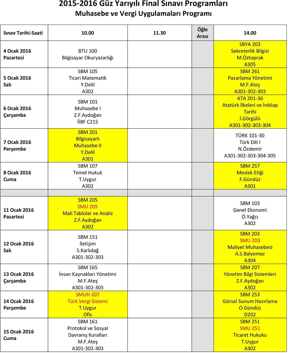 -304-305 SBM 257 SBM 205 SMU 205 Mali Tablolar ve Analiz SBM 151 SBM 165 İnsan Kaynakları Yönetimi SMUH 207 Türk Vergi Sistemi Ofis SBM 161