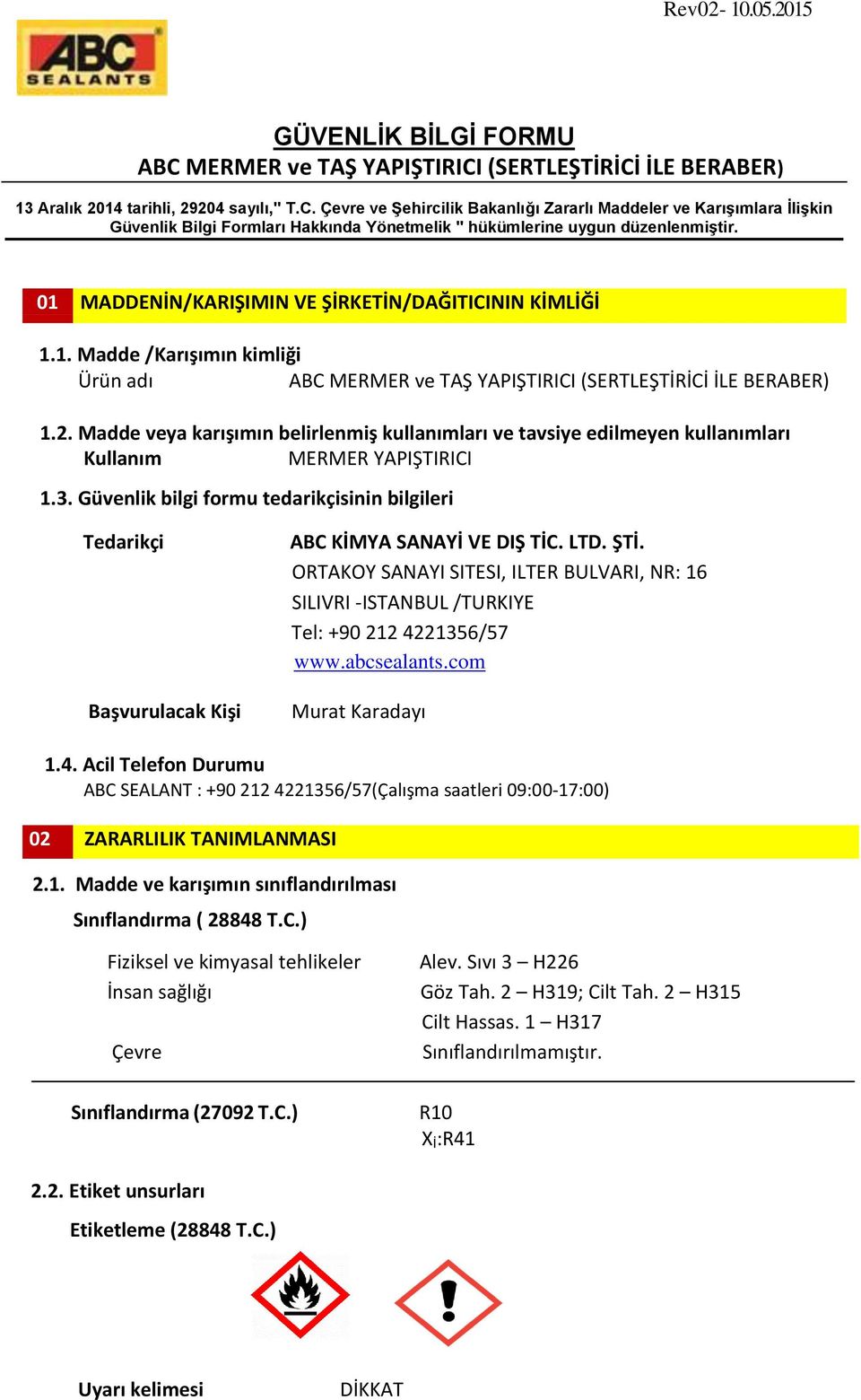 Güvenlik bilgi formu tedarikçisinin bilgileri Tedarikçi Başvurulacak Kişi ABC KİMYA SANAYİ VE DIŞ TİC. LTD. ŞTİ.