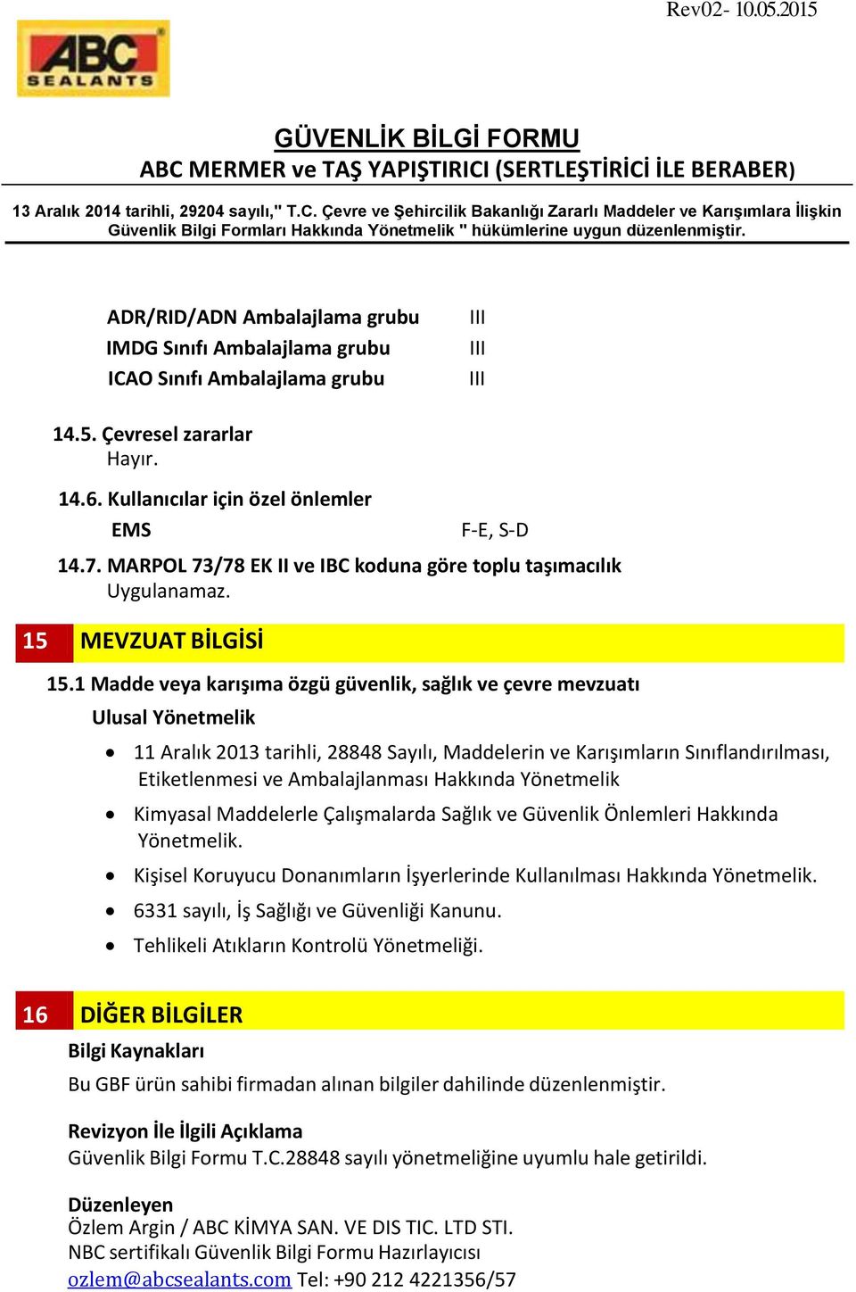 1 Madde veya karışıma özgü güvenlik, sağlık ve çevre mevzuatı Ulusal Yönetmelik 11 Aralık 2013 tarihli, 28848 Sayılı, Maddelerin ve Karışımların Sınıflandırılması, Etiketlenmesi ve Ambalajlanması