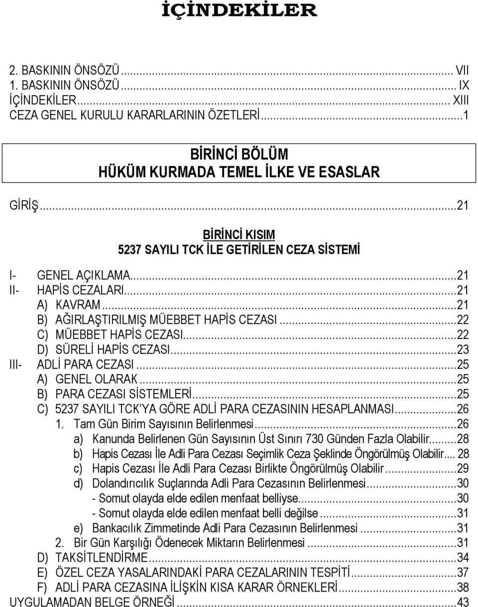 .. 22 D) SÜRELİ HAPİS CEZASI... 23 III- ADLİ PARA CEZASI... 25 A) GENEL OLARAK... 25 B) PARA CEZASI SİSTEMLERİ... 25 C) 5237 SAYILI TCK YA GÖRE ADLİ PARA CEZASININ HESAPLANMASI... 26 1.