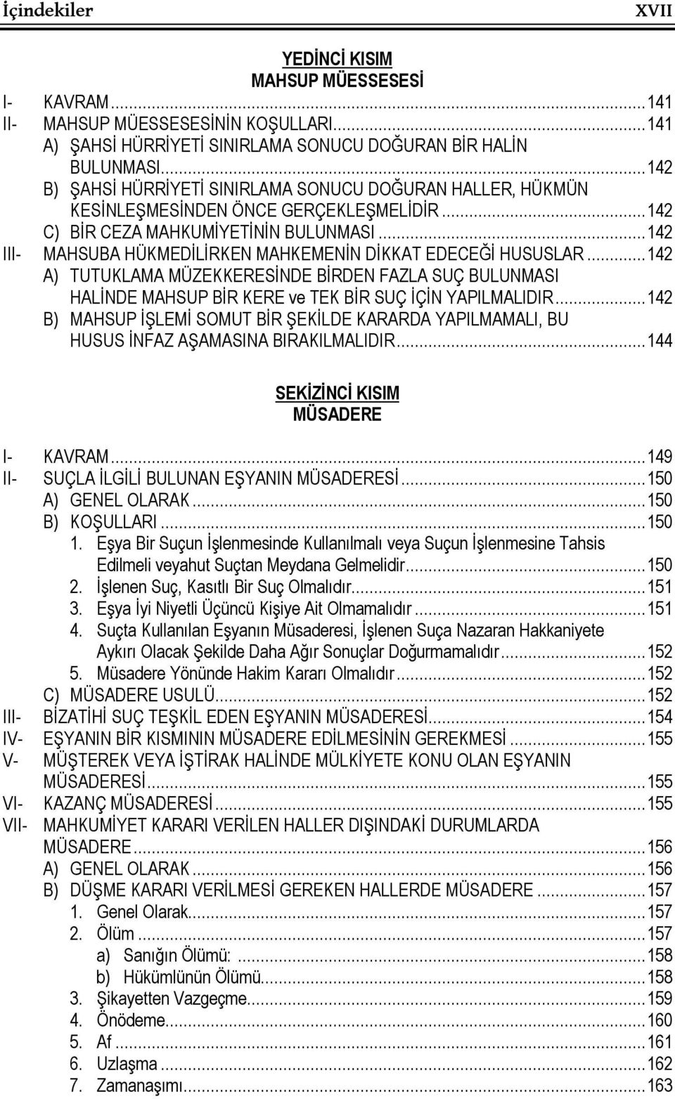 .. 142 III- MAHSUBA HÜKMEDİLİRKEN MAHKEMENİN DİKKAT EDECEĞİ HUSUSLAR... 142 A) TUTUKLAMA MÜZEKKERESİNDE BİRDEN FAZLA SUÇ BULUNMASI HALİNDE MAHSUP BİR KERE ve TEK BİR SUÇ İÇİN YAPILMALIDIR.