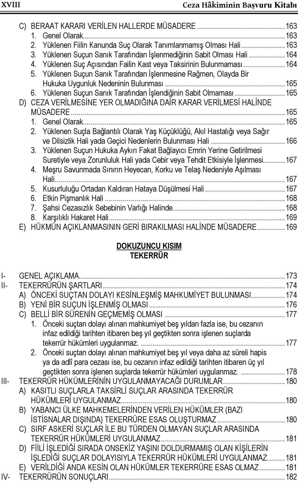 Yüklenen Suçun Sanık Tarafından İşlenmesine Rağmen, Olayda Bir Hukuka Uygunluk Nedeninin Bulunması... 165 6. Yüklenen Suçun Sanık Tarafından İşlendiğinin Sabit Olmaması.