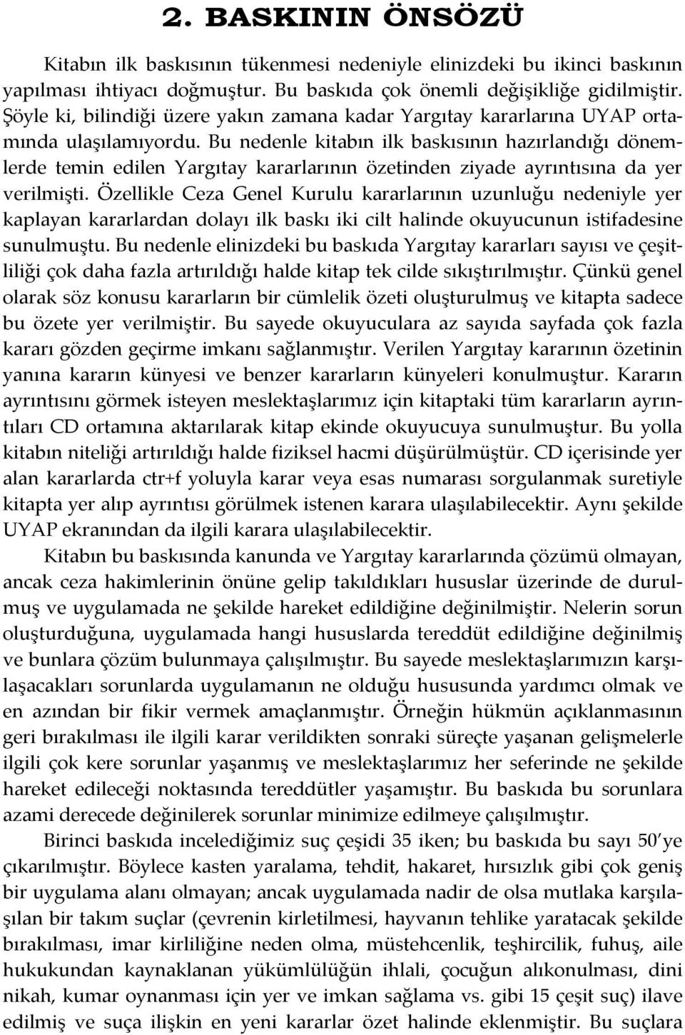 Bu nedenle kitabın ilk baskısının hazırlandığı dönemlerde temin edilen Yargıtay kararlarının özetinden ziyade ayrıntısına da yer verilmişti.