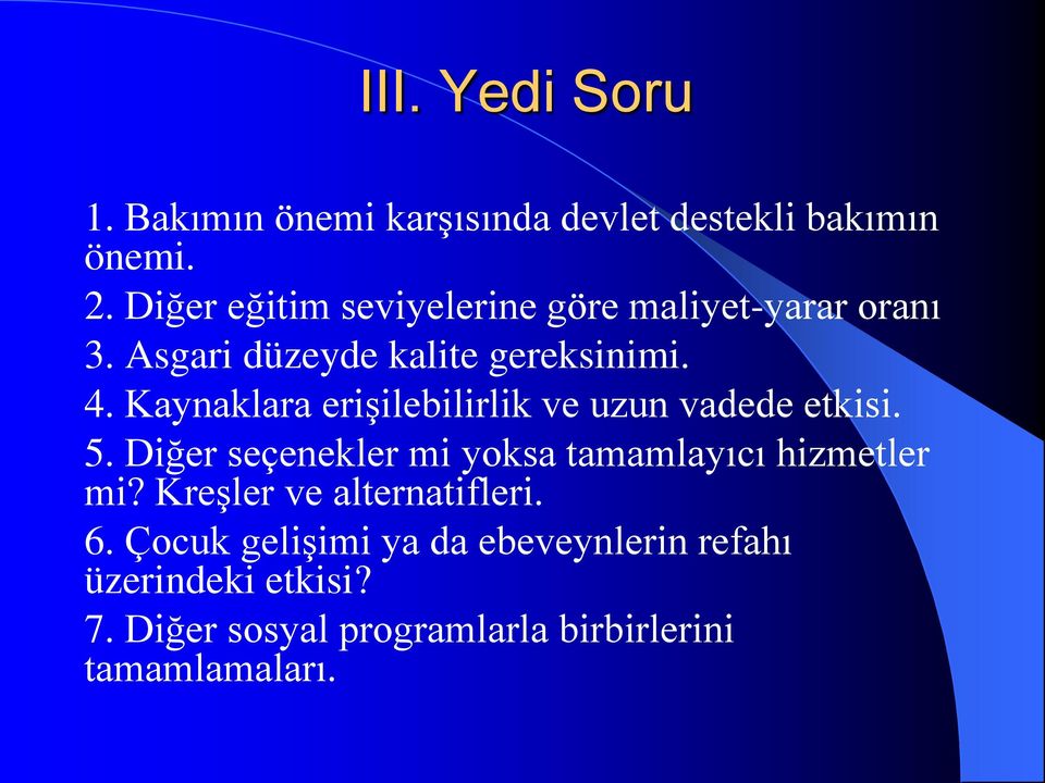 Kaynaklara erişilebilirlik ve uzun vadede etkisi. 5. Diğer seçenekler mi yoksa tamamlayıcı hizmetler mi?