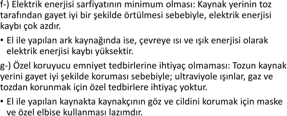 g-) Özel koruyucu emniyet tedbirlerine ihtiyaç olmaması: Tozun kaynak yerini gayet iyi şekilde koruması sebebiyle; ultraviyole ışınlar, gaz