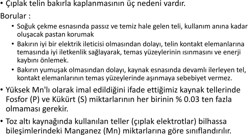 temasında iyi iletkenlik sağlayarak, temas yüzeylerinin ısınmasını ve enerji kaybını önlemek.