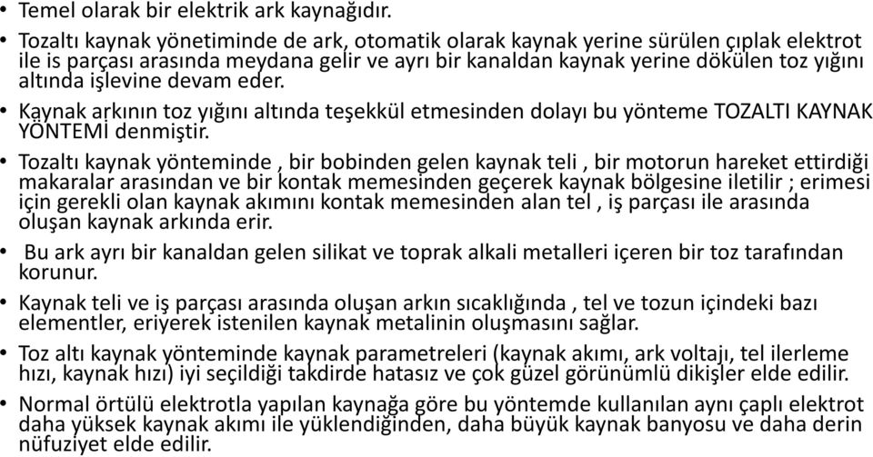 devam eder. Kaynak arkının toz yığını altında teşekkül etmesinden dolayı bu yönteme TOZALTI KAYNAK YÖNTEMİ denmiştir.