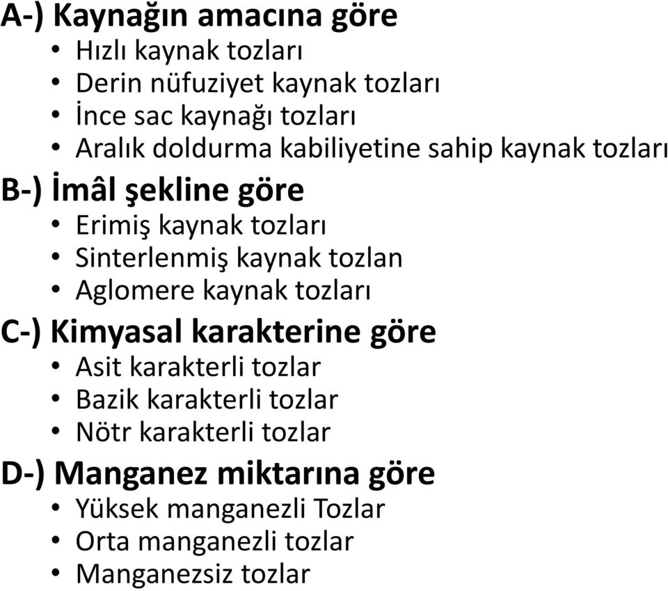 tozlan Aglomere kaynak tozları C-) Kimyasal karakterine göre Asit karakterli tozlar Bazik karakterli tozlar