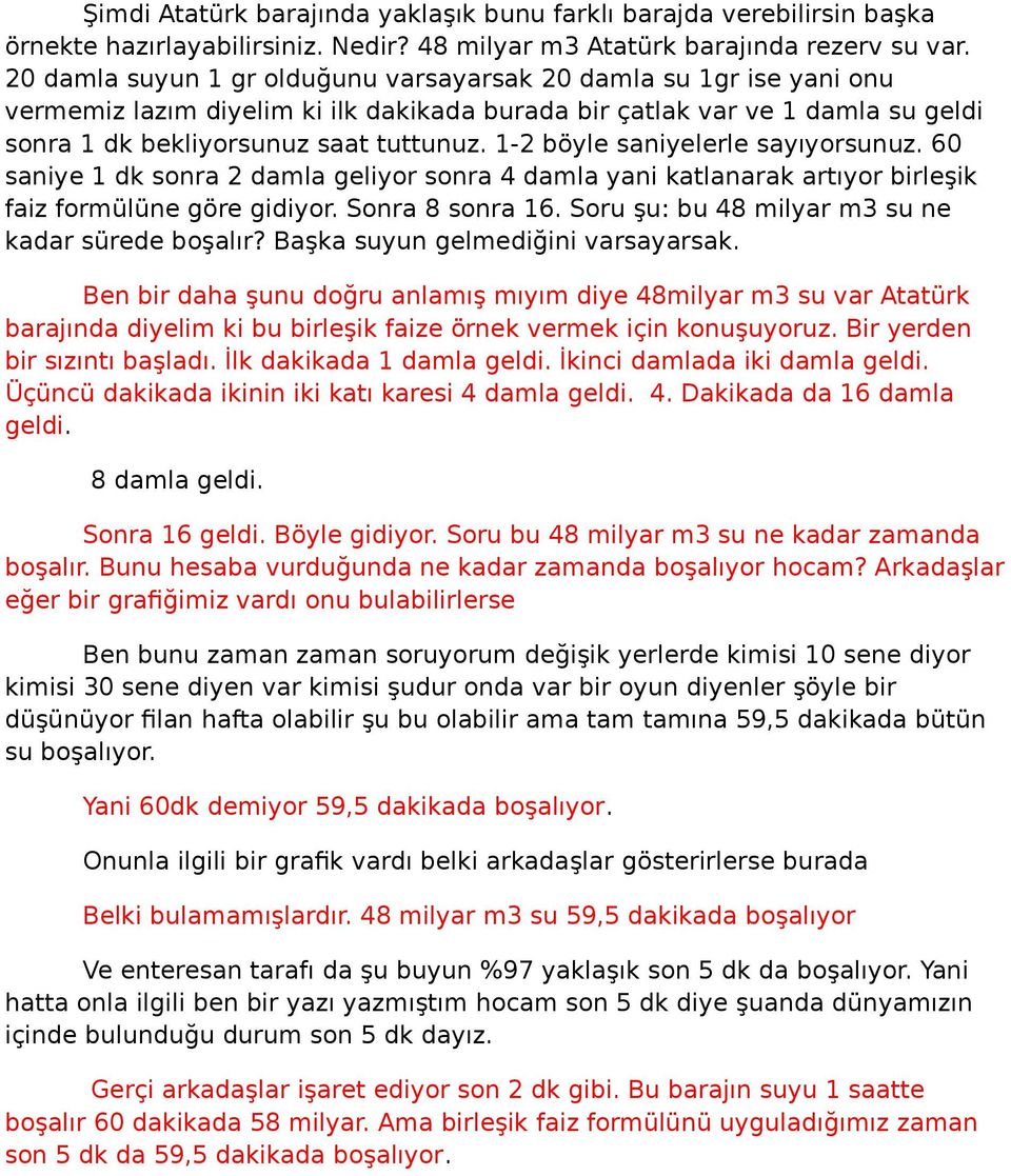 1-2 böyle saniyelerle sayıyorsunuz. 60 saniye 1 dk sonra 2 damla geliyor sonra 4 damla yani katlanarak artıyor birleşik faiz formülüne göre gidiyor. Sonra 8 sonra 16.