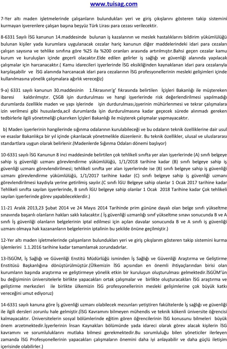 maddesinde bulunan iş kazalarının ve meslek hastalıklarını bildirim yükümlülüğü bulunan kişiler yada kurumlara uygulanacak cezalar hariç kanunun diğer maddelerindeki idari para cezaları çalışan