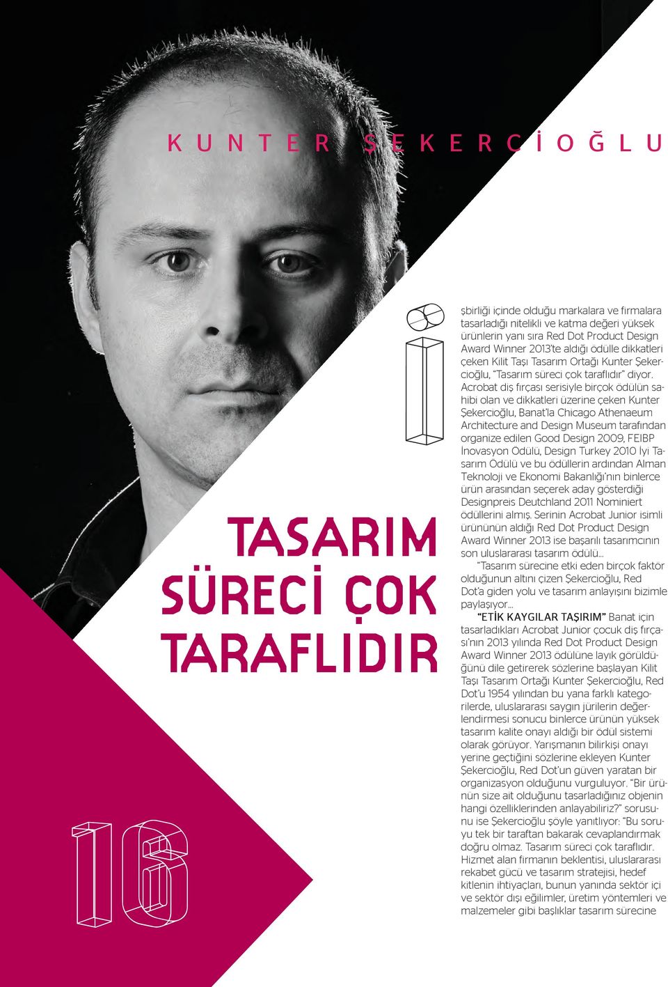 dikkatleri çeken Kilit Taşı Tasarım Ortağı Kunter Şekercioğlu, Tasarım süreci çok taraflıdır diyor.