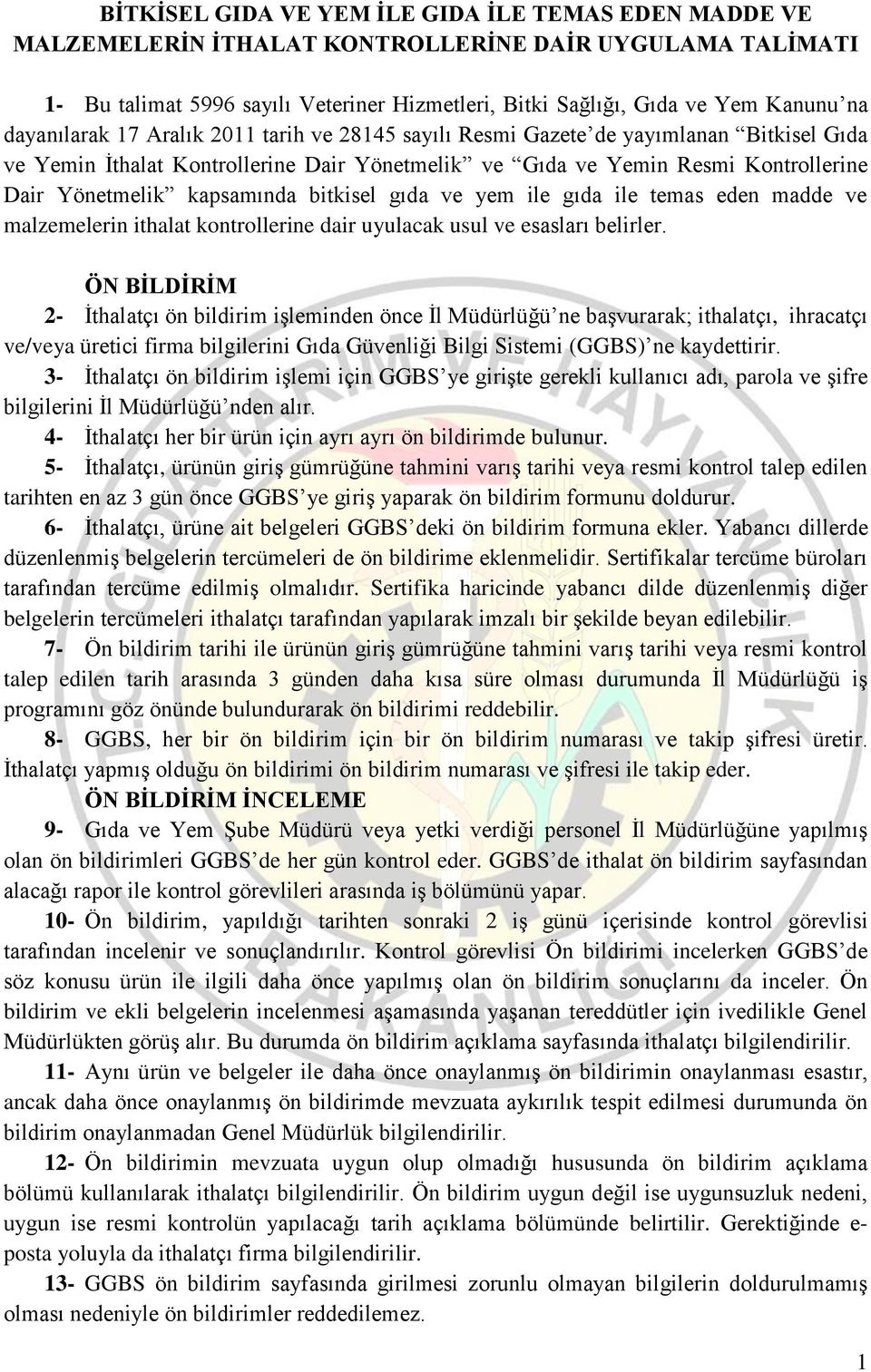 kapsamında bitkisel gıda ve yem ile gıda ile temas eden madde ve malzemelerin ithalat kontrollerine dair uyulacak usul ve esasları belirler.