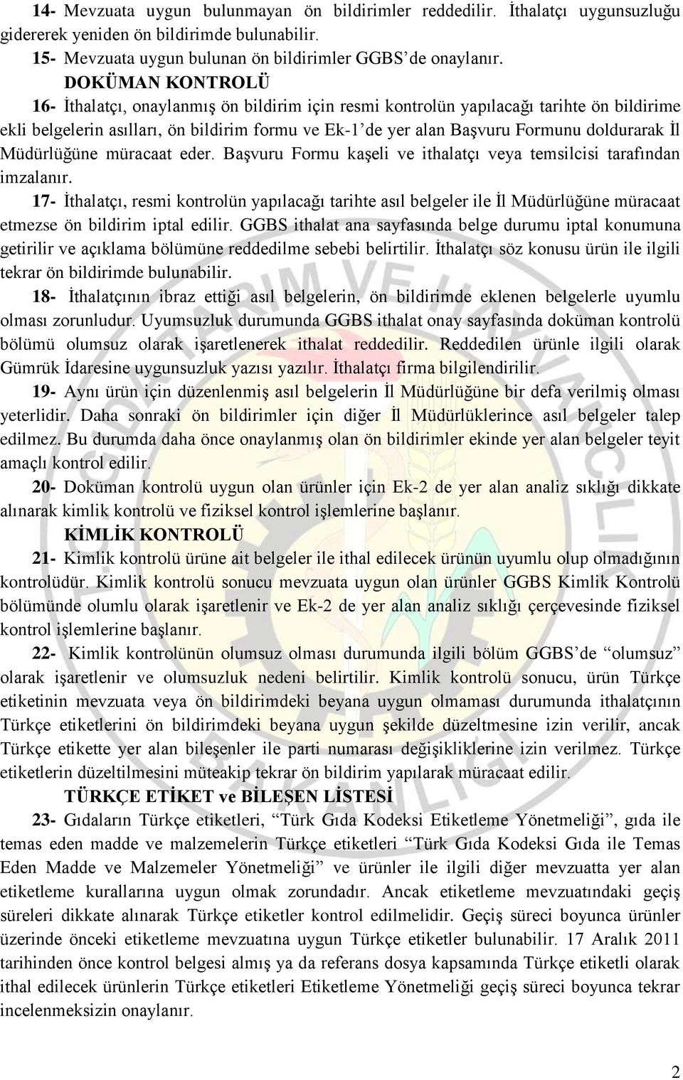 İl Müdürlüğüne müracaat eder. Başvuru Formu kaşeli ve ithalatçı veya temsilcisi tarafından imzalanır.