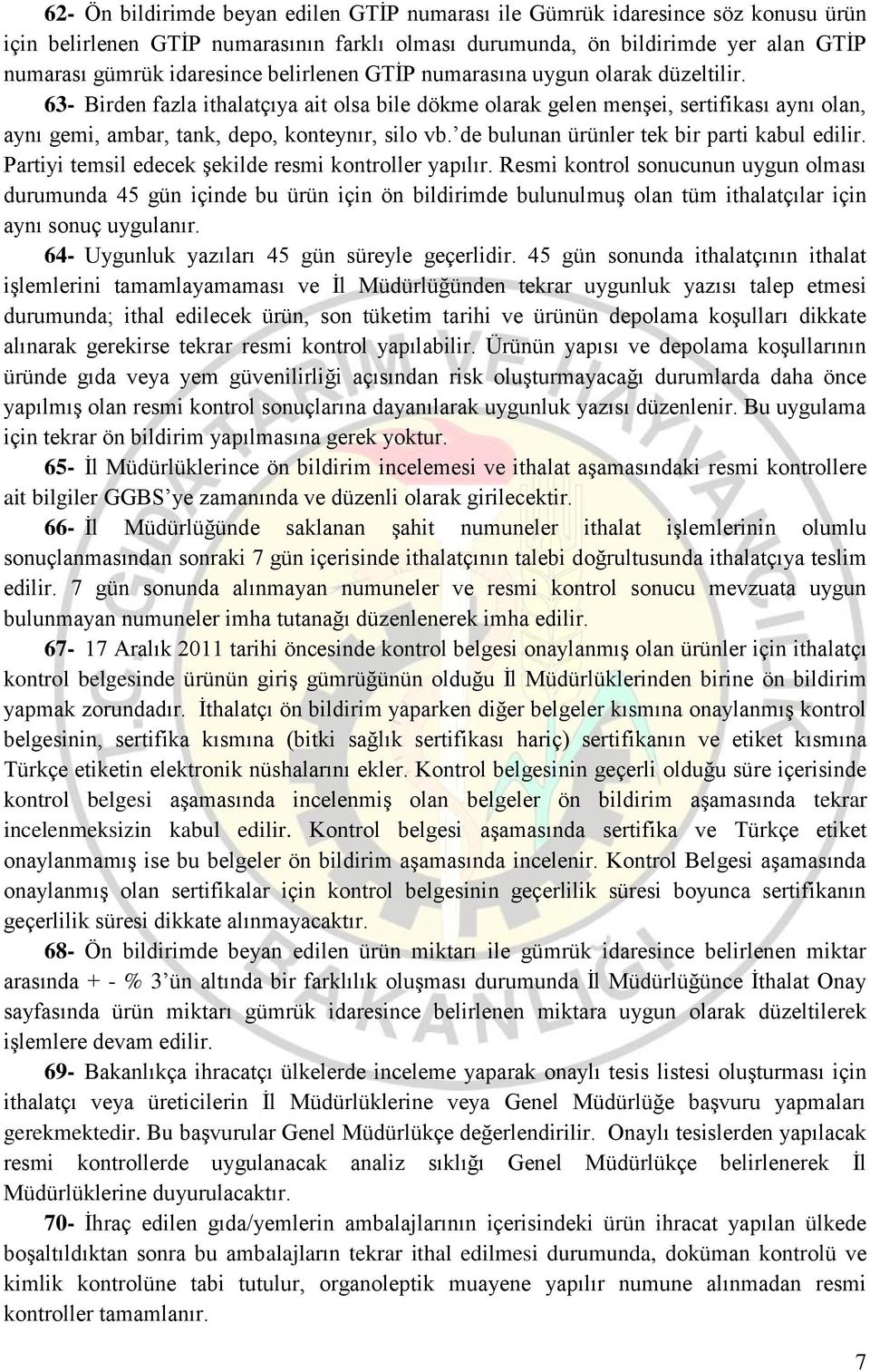 de bulunan ürünler tek bir parti kabul edilir. Partiyi temsil edecek şekilde resmi kontroller yapılır.