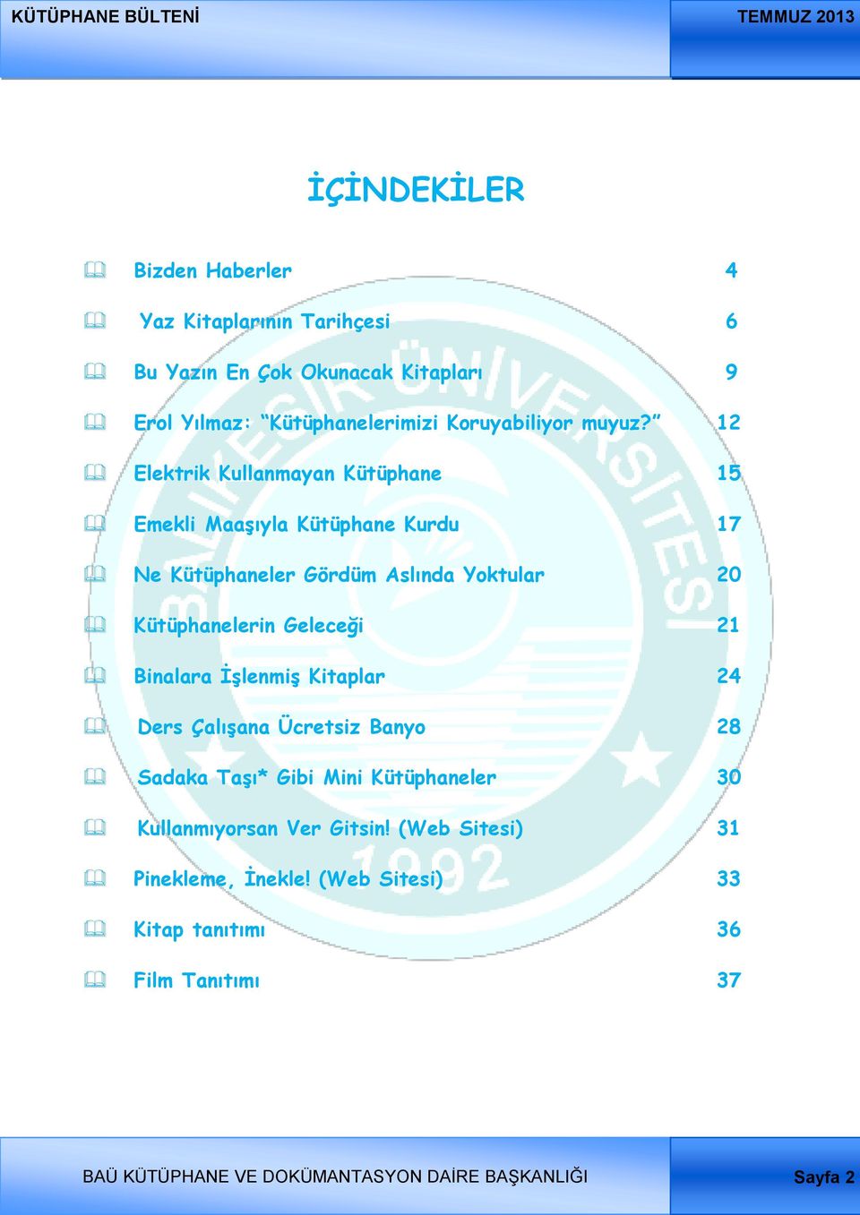 12 Elektrik Kullanmayan Kütüphane 15 Emekli Maaşıyla Kütüphane Kurdu 17 Ne Kütüphaneler Gördüm Aslında Yoktular 20 Kütüphanelerin Geleceği