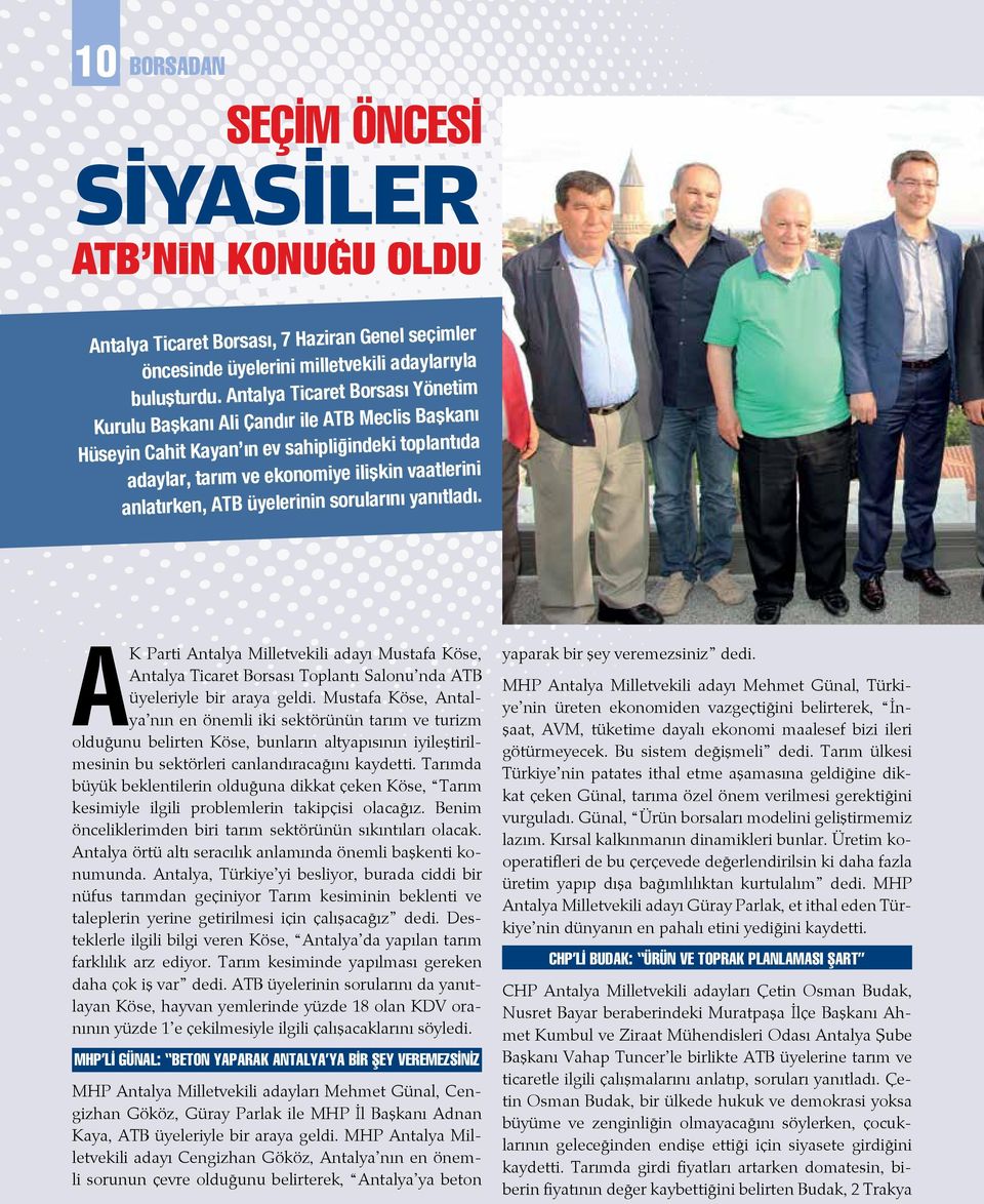 üyelerinin sorularını yanıtladı. AK Parti Antalya Milletvekili adayı Mustafa Köse, Antalya Ticaret Borsası Toplantı Salonu nda ATB üyeleriyle bir araya geldi.