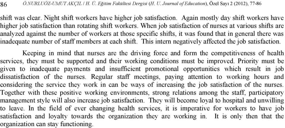 When job satisfaction of nurses at various shifts are analyzed against the number of workers at those specific shifts, it was found that in general there was inadequate number of staff members at