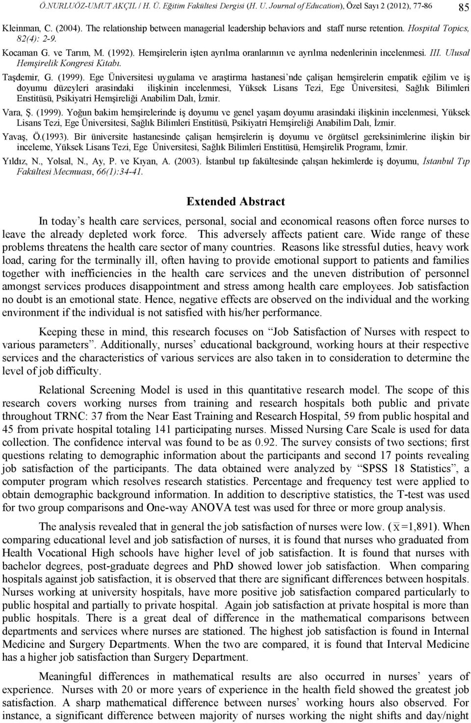 Hemşirelerin işten ayrılma oranlarının ve ayrılma nedenlerinin incelenmesi. III. Ulusal Hemşirelik Kongresi Kitabı. Taşdemir, G. (1999).