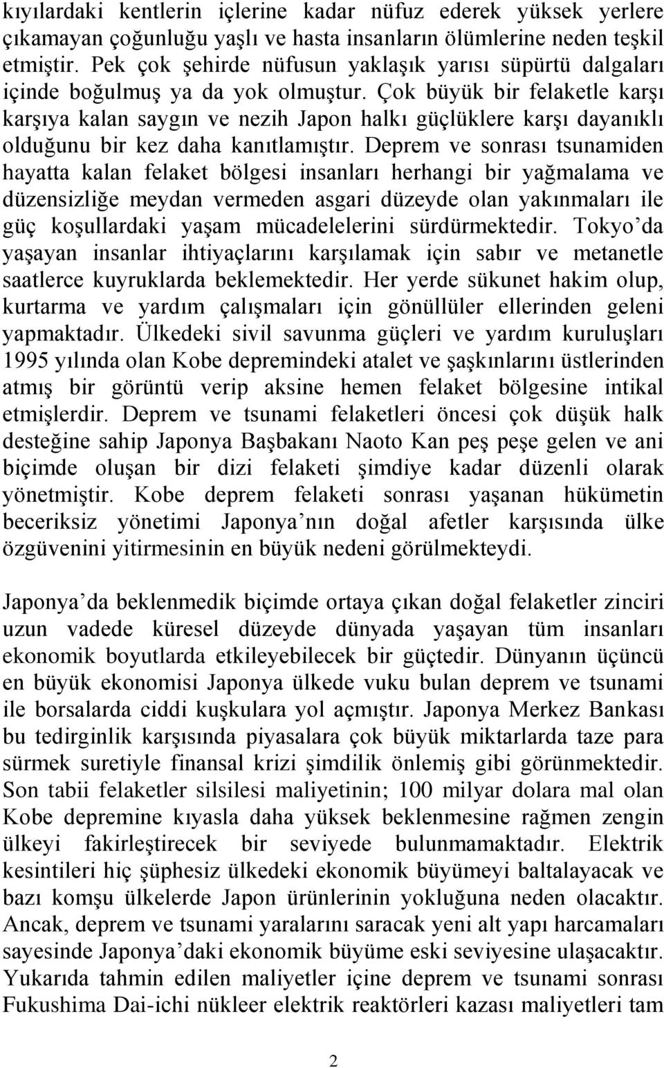 Çok büyük bir felaketle karşı karşıya kalan saygın ve nezih Japon halkı güçlüklere karşı dayanıklı olduğunu bir kez daha kanıtlamıştır.