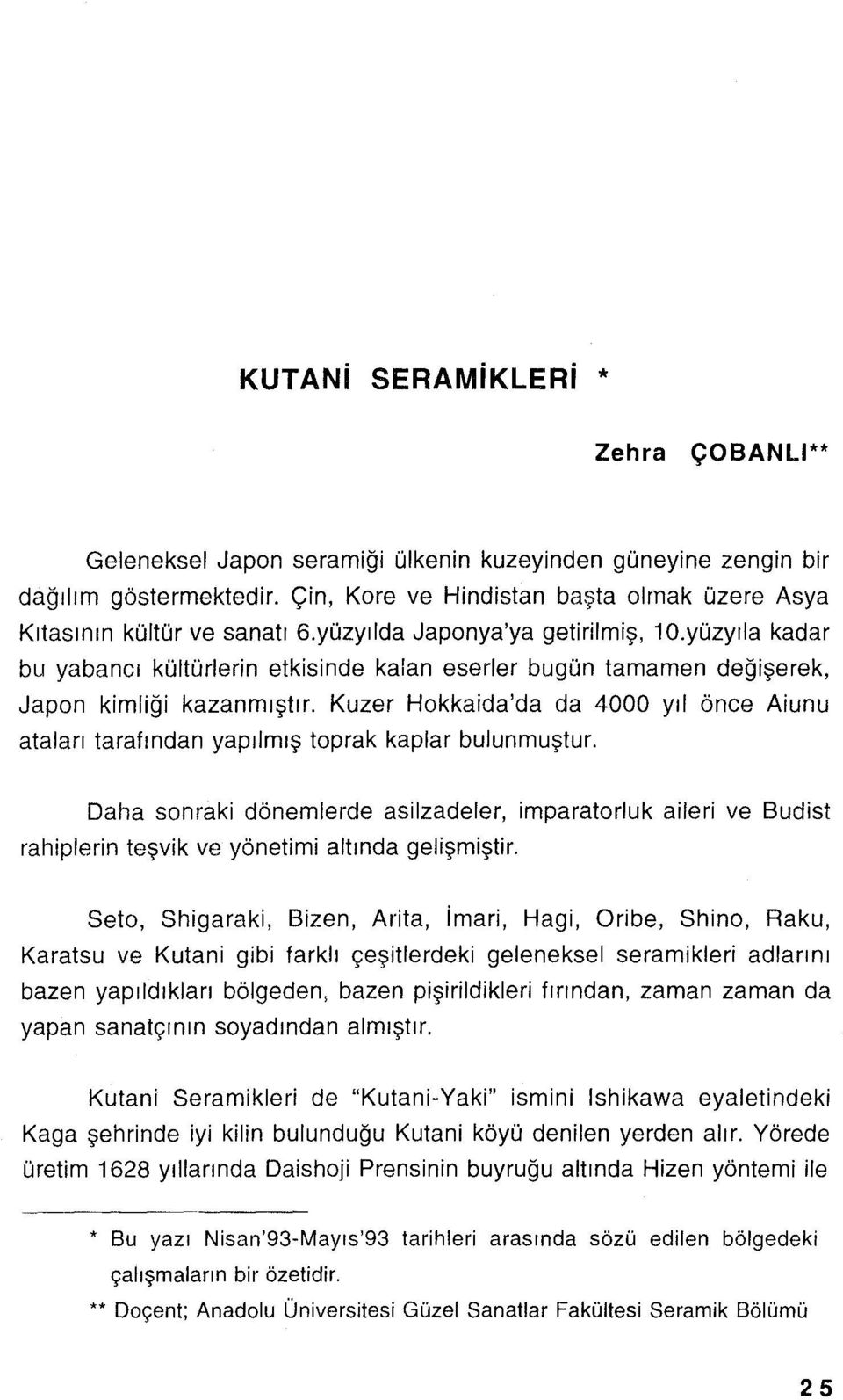 yüzyrla kadar bu yabancı kültürlerin etkisinde kalan eserler bugün tamamen değişerek, Japon kimliği kazanmıştır.