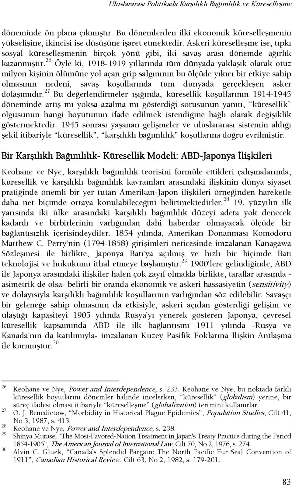 26 Öyle ki, 1918-1919 yıllarında tüm dünyada yaklaşık olarak otuz milyon kişinin ölümüne yol açan grip salgınının bu ölçüde yıkıcı bir etkiye sahip olmasının nedeni, savaş koşullarında tüm dünyada