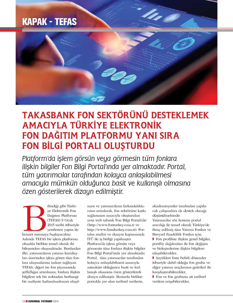 Bilindiği gibi Türkiye Elektronik Fon Dağıtım Platformu (TEFAS) 9 Ocak 2015 tarihi itibariyle yenilenen yapısı ile hizmet sunmaya başlayacaktır.